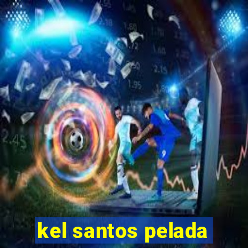 kel santos pelada